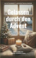 Gelassen durch den Advent: Achtsamkeit-Adventskalender für eine stressfreie Vorweihnachszeit mit der Familie