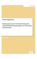 Konsequenzen der Liberalisierung der Ladenschlussbestimmungen im deutschen Einzelhandel