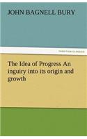 Idea of Progress an Inguiry Into Its Origin and Growth