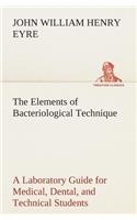 The Elements of Bacteriological Technique A Laboratory Guide for Medical, Dental, and Technical Students. Second Edition Rewritten and Enlarged.