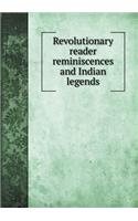 Revolutionary Reader Reminiscences and Indian Legends