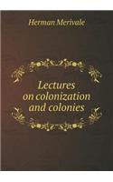 Lectures on Colonization and Colonies