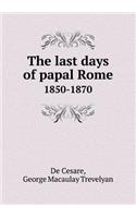 The Last Days of Papal Rome 1850-1870