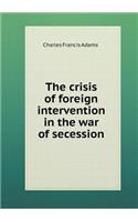 The Crisis of Foreign Intervention in the War of Secession