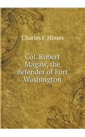 Col. Robert Magaw, the Defender of Fort Washington