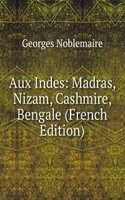 Aux Indes: Madras, Nizam, Cashmire, Bengale (French Edition)