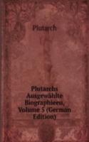 Plutarchs Ausgewahlte Biographieen, Volume 5 (German Edition)