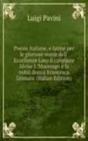 Poesie italiane, e latine per le gloriose nozze dell' Eccellenze Loro il cavaliere Alvise I. Mocenigo e la nobil donna Francesca Grimani (Italian Edition)