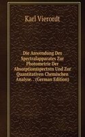 Die Anwendung Des Spectralapparates Zur Photometrie Der Absorptionsspectren Und Zur Quantitativen Chemischen Analyse. . (German Edition)