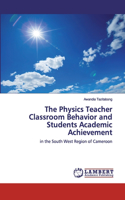 The Physics Teacher Classroom Behavior and Students Academic Achievement