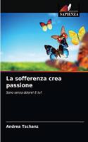 La sofferenza crea passione