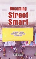 Becoming Street Smart - The Money-Making Secrets Of A Streetwise Entrepreneur