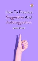 How To Practice Suggestion And Autosuggestion