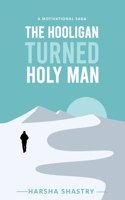 The Hooligan Turned Holy Man: A Motivational Saga that Reveals the Secrets of 15 LIFE-CHANGING Sutras to live a HAPPY and PEACEFUL Life. (MYSTIC WORLD Book 1)