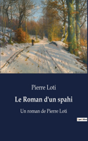 Roman d'un spahi: Un roman de Pierre Loti