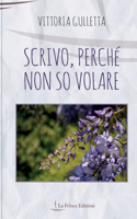 Scrivo, perché non so volare