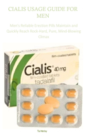 Cialis Usage Guide for Men: Men's Reliable Erection Pills Maintain and Quickly Reach Rock-Hard, Pure, Mind-Blowing Climax
