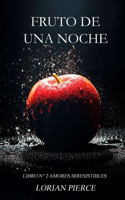 Fruto De Una Noche: (2 Amores Irresistibles)