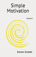 Simple Motivation by Brandon Schaefer: Volume 1