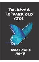 I'm Just A 10 Year Old Girl Who Loves moth