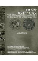 Field Manual FM 6-27 MCTP 11-10C The Commander's Handbook on the Law of Land Warfare