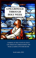 A Pilgrimage Through Holy Week