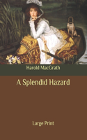 A Splendid Hazard: Large Print