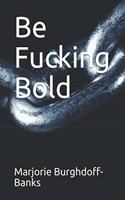 Be Fucking Bold