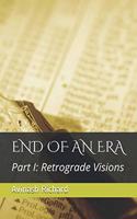 End of an Era: Part I: Retrograde Visions