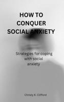 How to Conquer Social Anxiety