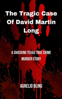 Tragic Case Of David Martin Long