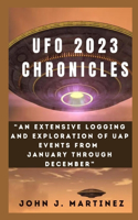 UFO 2023 Chronicles: An Extensive Logging and Exploration of UAP Events from January through December