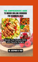 Comprehensive Guide to Indoor Grilling Cookbook for Beginners 2024