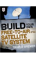 Build Your Own Free-To-Air (Fta) Satellite TV System