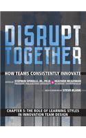 The Role of Learning Styles in Innovation Team Design (Chapter 5 from Disrupt Together)