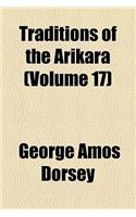 Traditions of the Arikara (Volume 17)