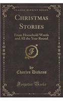 Christmas Stories: From Household Words and All the Year Round (Classic Reprint): From Household Words and All the Year Round (Classic Reprint)