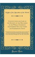 Constitutions and Laws of the Knights of the Maccabees of the World, Governing the Supreme Tent, Gt. Camps and Subordinate Tents: As Revised by the Committee on Constitution and Laws, Appointed and Empowered by the Joint Meeting of the Supreme Tent