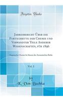 Jahresbericht Ã?ber Die Fortschritte Der Chemie Und Verwandter Teile Anderer Wissenschaften, FÃ¼r 1896, Vol. 2: Organische Chemie Bis SÃ¤uren Der Aromatischen Reihe (Classic Reprint)