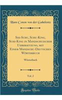 Sse-Schu, Schu-King, Schi-King in Mandschuischer Uebersetzung, Mit Einem Mandschu-Deutschen Worterbuch, Vol. 2: Worterbuch (Classic Reprint)