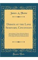 Debate at the Lane Seminary, Cincinnati: Speech of James A. Thome, of Kentucky, Delivered at the Annual Meeting of the American Anti-Slavery Society, May 6, 1834; Letter of the Rev. Dr. Samuel H. Cox, Against the American Colonization Society