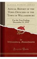 Annual Report of the Town Officers of the Town of Williamsburg: For the Year Ending December 31, 1931 (Classic Reprint): For the Year Ending December 31, 1931 (Classic Reprint)