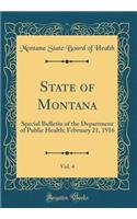 State of Montana, Vol. 4: Special Bulletin of the Department of Public Health; February 21, 1916 (Classic Reprint)