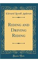 Riding and Driving Riding (Classic Reprint)