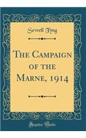 The Campaign of the Marne, 1914 (Classic Reprint)