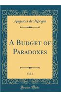 A Budget of Paradoxes, Vol. 2 (Classic Reprint)