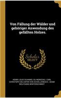 Von Fällung der Wälder und gehöriger Anwendung des gefällten Holzes.