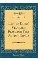 List of Dicks' Standard Plays and Free Acting Drama (Classic Reprint)