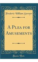 A Plea for Amusements (Classic Reprint)