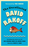 The Uncollected David Rakoff: Including the entire text of Love, Dishonor, Marry, Die, Cherish, Perish